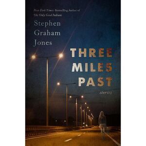 Three Miles Past: Stories -- Stephen Graham Jones
